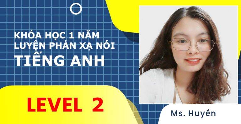Luyện phản xạ nói Tiếng Anh 1 năm Level 2