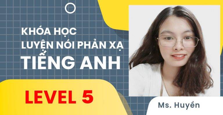 Luyện nói phản xạ Tiếng Anh Level 5